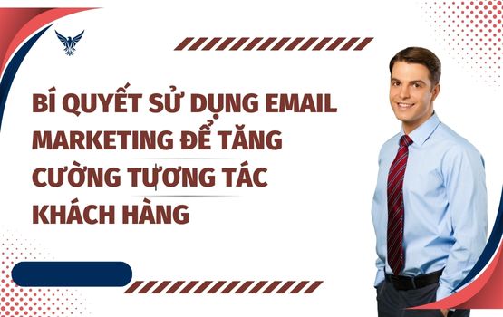 Bí quyết sử dụng email marketing để tăng cường tương tác khách hàng