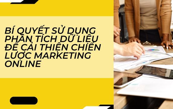 Bí quyết sử dụng phân tích dữ liệu để cải thiện chiến lược marketing online