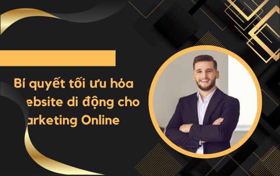 Bí quyết tối ưu hóa website di động cho Marketing Online