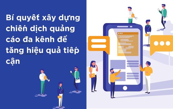 Bí quyết xây dựng chiến dịch quảng cáo đa kênh để tăng hiệu quả tiếp cận