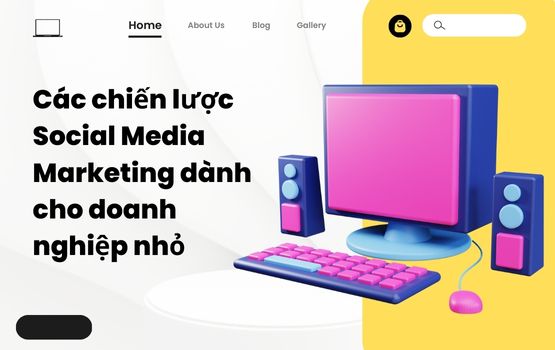 Các chiến lược Social Media Marketing dành cho doanh nghiệp nhỏ