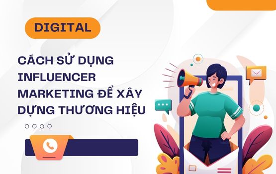 Cách sử dụng Influencer Marketing để xây dựng thương hiệu