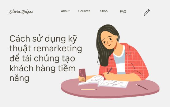 Cách sử dụng kỹ thuật remarketing để tái chủng tạo khách hàng tiềm năng