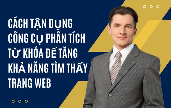 Cách tận dụng công cụ phân tích từ khóa để tăng khả năng tìm thấy trang web