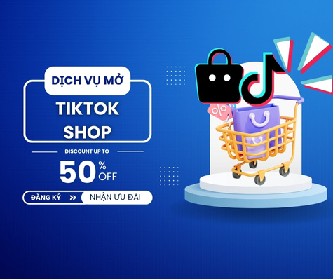Dịch vụ mở Tiktok Shop, Cách mở cửa hàng trên Tiktok Nhanh chóng