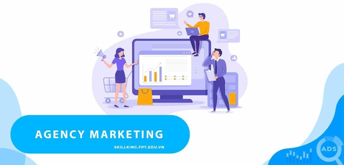 Agency Marketing là gì? Cách thức hoạt động của nó