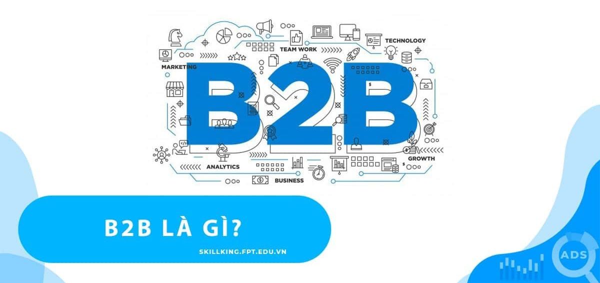 B2B là gì? Lợi ích và hiệu suất của nó