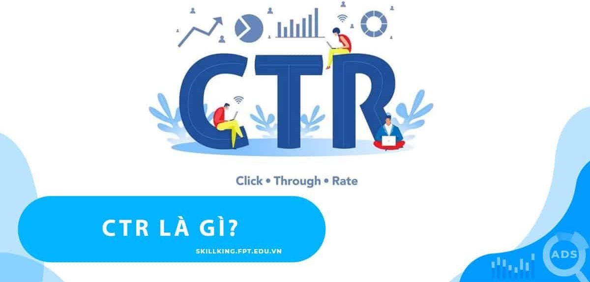CTR là gì? Hiệu suất về từ khóa và quảng cáo