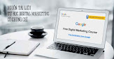 Khóa học Digital Marketing của Google nhận chứng chỉ của Google, bạn đã biết chưa? Các khóa học của Digital Marketing