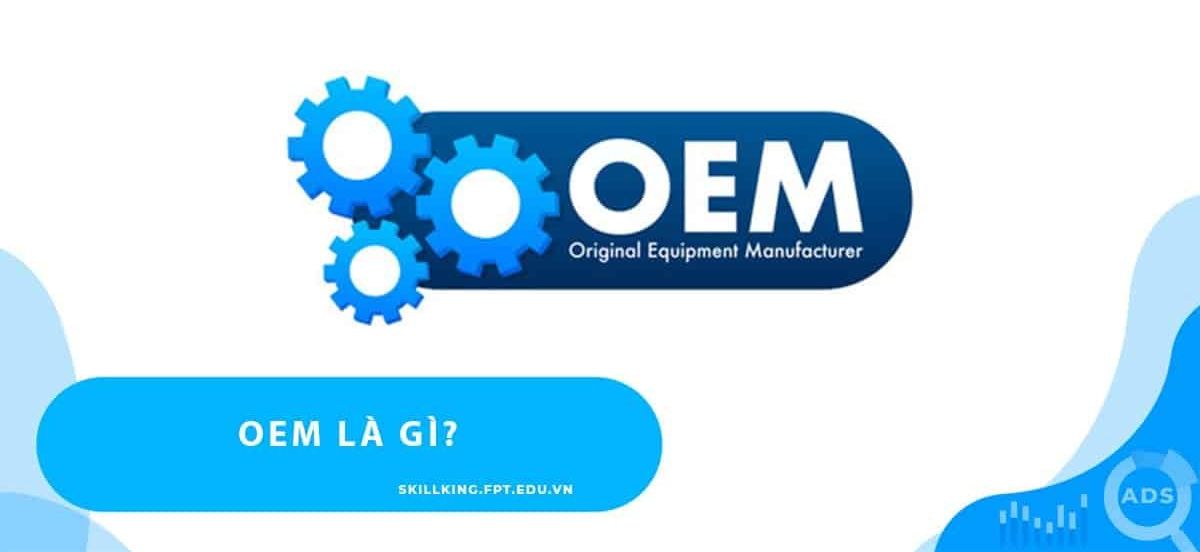 OEM là gì? Những lợi thế mà nó đem lại