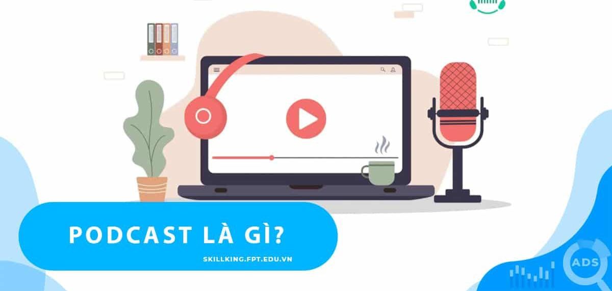 Podcast là gì? Tại sao nó lại phổ biến