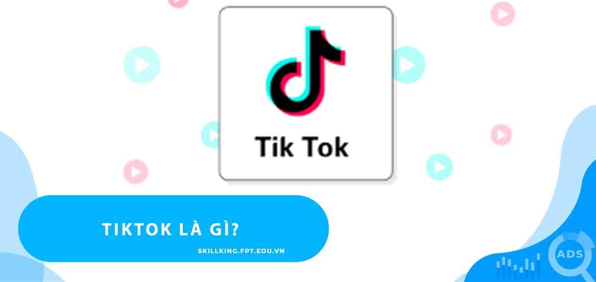 Tik Tok là gì? Nền tảng xã hội độc đáo