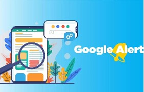 Google Alerts là gì? Lợi ích của Google Alerts