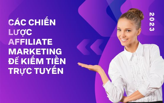 Các chiến lược Affiliate Marketing để kiếm tiền trực tuyến