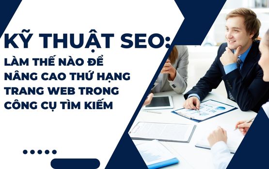 Kỹ thuật SEO: Làm thế nào để nâng cao thứ hạng trang web trong công cụ tìm kiếm