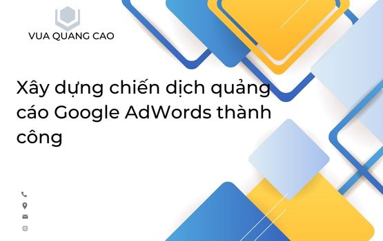 Xây dựng chiến dịch quảng cáo Google AdWords thành công