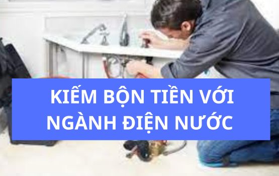 Cơ hội kiếm bộn tiền cho người có tay nghề ngành điện nước kinh khởi nghiệp kinh doanh