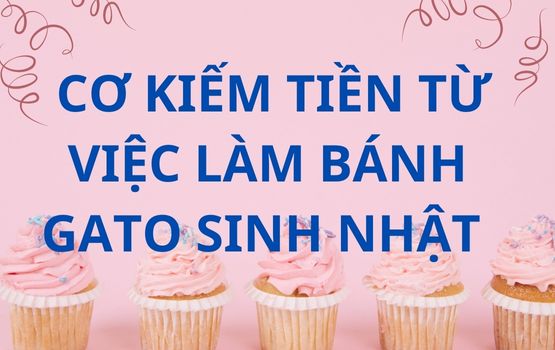 Ý tưởng kiếm tiền từ Kỹ năng và Kinh nghiệm làm bánh Gato sinh nhật